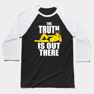 The truth is out there Baseball T-Shirt